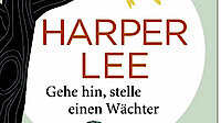 Harper Lee: Gehe hin, stelle einen Wächter.